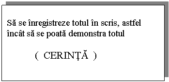 Flowchart: Process: Sa se inregistreze totul in scris, astfel incat sa se poata demonstra totul 

 ( CERINTA )
